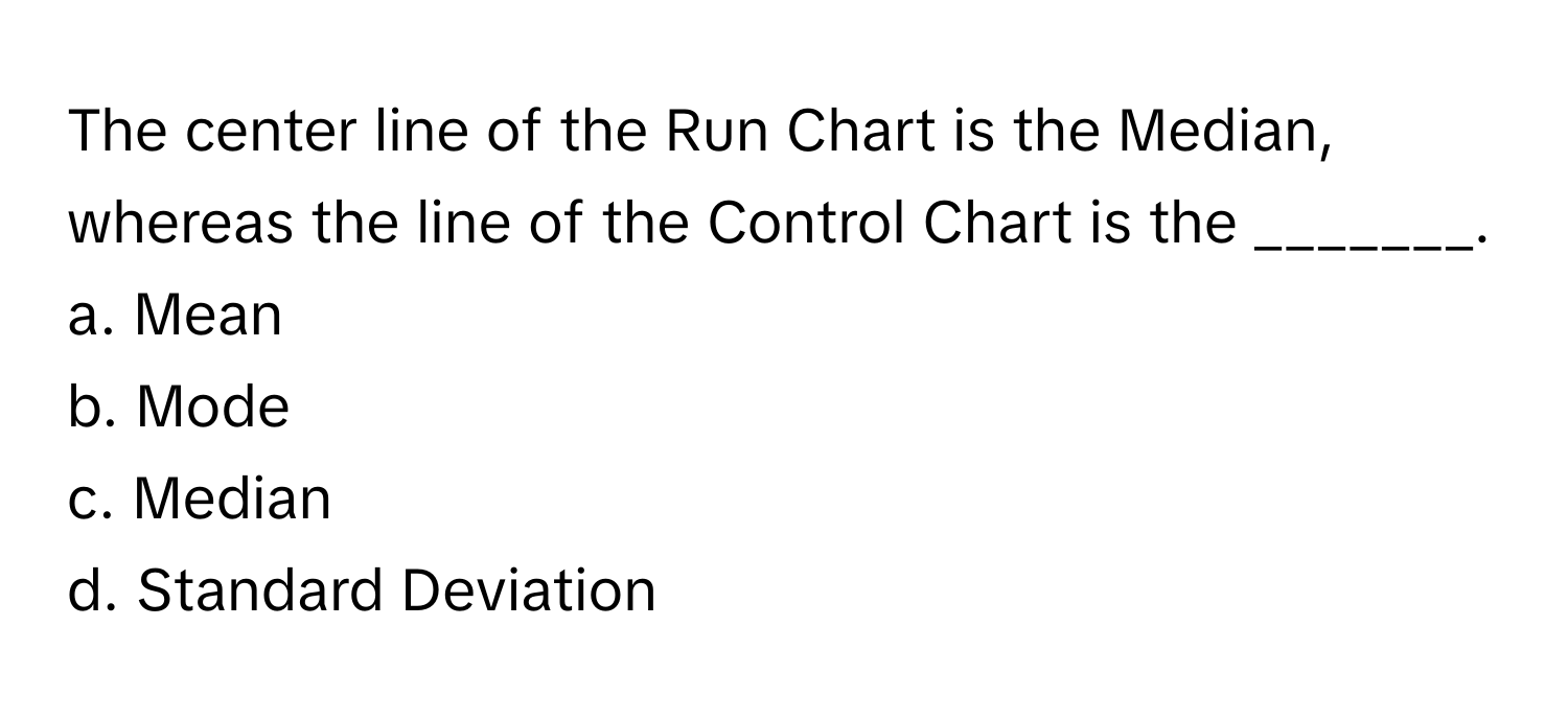 Solved: The center line of the Run Chart is the Median, whereas the ...