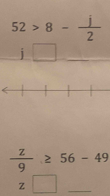 52>8- j/2 
j□
 z/9 ≥ 56-49
Z□ _