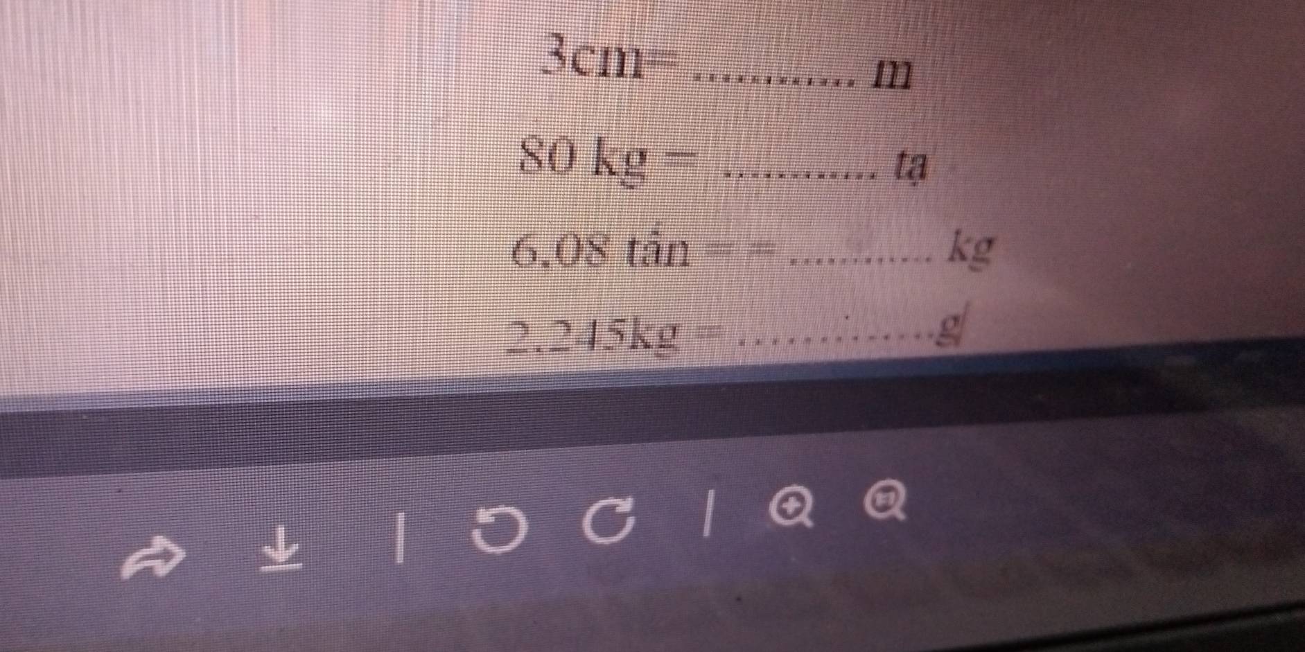 3cm=
11
80kg= _ 
12
6.08ti=== _
kg
_ 2.245kg=