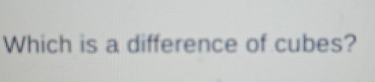 Which is a difference of cubes?