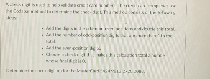 Solved: A check digit is used to help validate credit card numbers. The ...