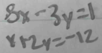 8x-3y=1
x12y=-12