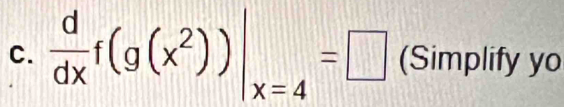  d/dx f(g(x^2))|_x=4=□ (Simplify yo