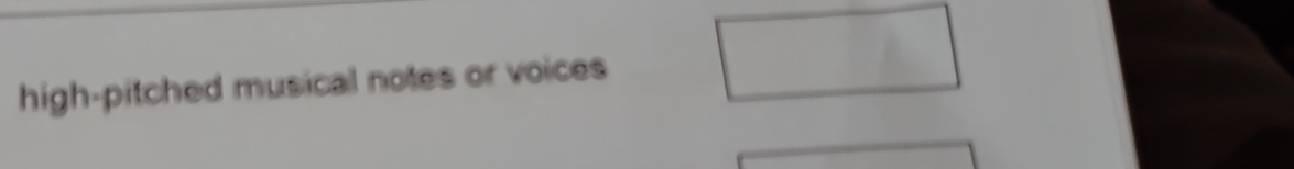 high-pitched musical notes or voices