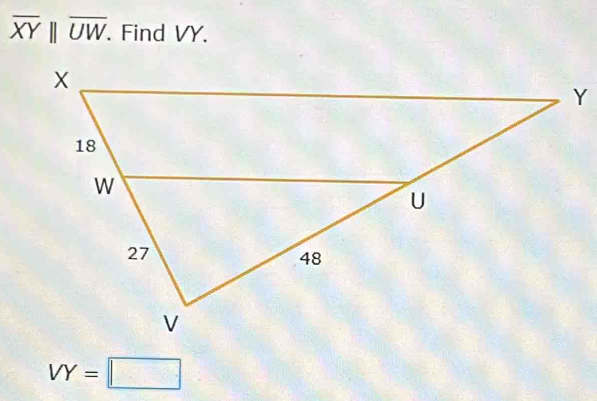 overline XY||overline UW. . Find VY.
VY=□