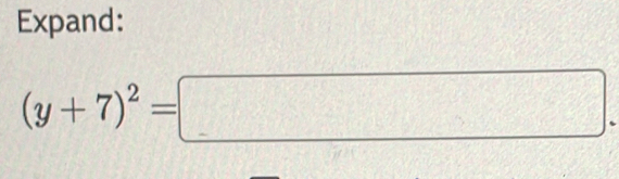 Expand:
(y+7)^2=□