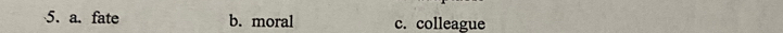 a. fate b. moral c. colleague