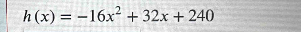 h(x)=-16x^2+32x+240