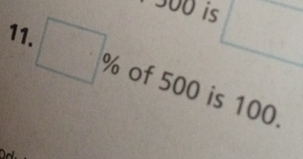 30 is □
11. □ % of 500 is 100.