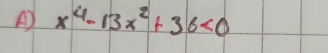 x^4-13x^2+36<0</tex>