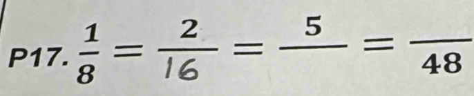 P17.  1/8 = 2/16 =frac 5=frac 48