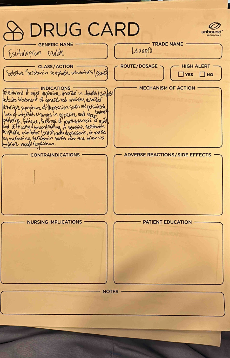 DRUG CARD
unbound
MEDICINE
GENERIC NAME TRADE NAME
CLASS/ACTION ROUTE/DOSAGE HIGH ALERT
YES NO
INDICATIONS MECHANISM OF ACTION
CONTRAINDICATIONS ADVERSE REACTIONS/SIDE EFFECTS
NURSING IMPLICATIONS PATIENT EDUCATION
NOTES