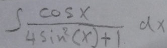 ∈t  cos x/4sin^2(x)+1 dx