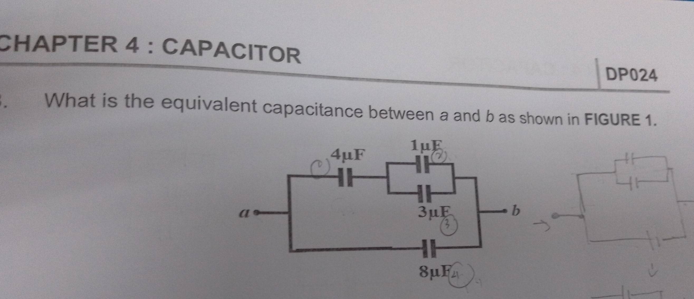 CHAPTER 4 : CAPACITOR 
DP024 
. What is the equivalent capacitance between a and b as shown in FIGURE 1.