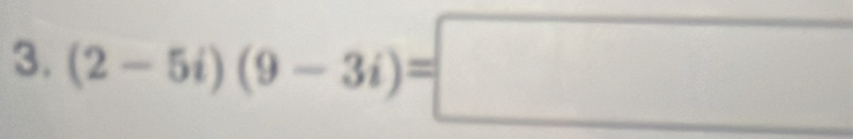 (2-5i)(9-3i)=□