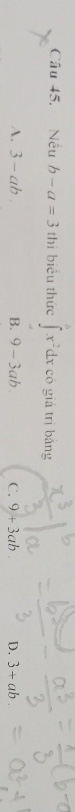 Nếu b-a=3 thì biểu thức ∈t _-^6x^2dx có giá trị bǎng
A. 3-ab B. 9-3ab. C. 9+3ab D. 3+ab.