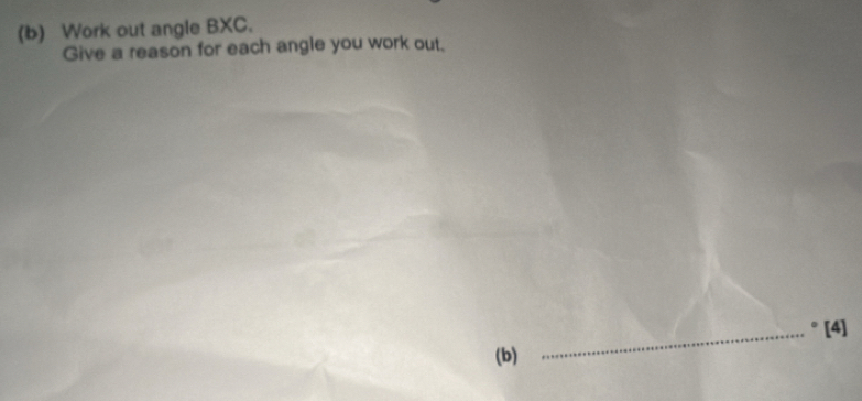 Work out angle BXC. 
Give a reason for each angle you work out. 
_° [4] 
(b)