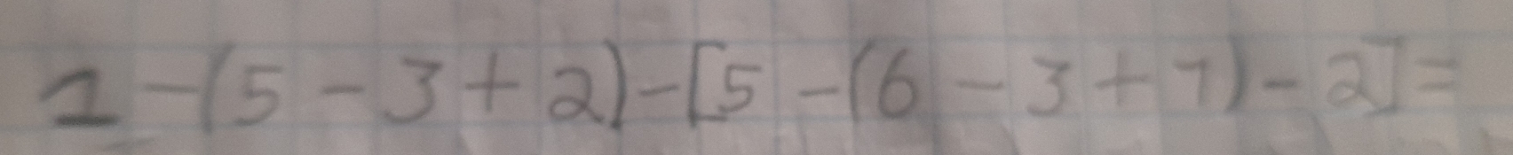 1-(5-3+2)-[5-(6-3+7)-2]=