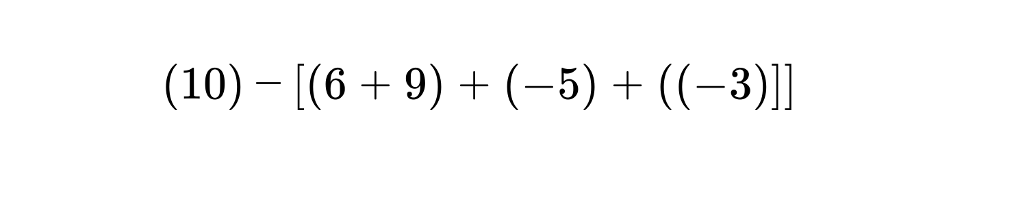 (10)-[(6+9)+(-5)+((-3)]]