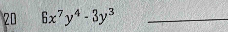 20 6x^7y^4-3y^3 _