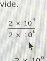 vide.
 (2* 10^4)/2* 10^6 
2* 10^0