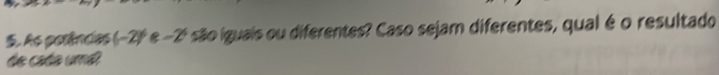 As perêncas (-2)º e -2ª são iguais ou diferentes? Caso sejam diferentes, qual é o resultado 
de cada uml