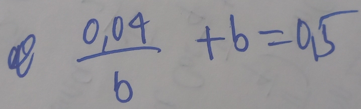  (0.04)/b +b=0.5