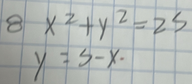 8 x^2+y^2=25
y=5-x-