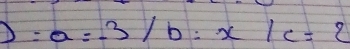 ):a=-3/b:x/c=2