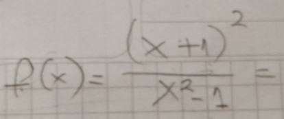 f(x)=frac (x+1)^2x^2-1=