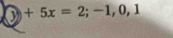 y+5x=2;-1, 0, 1
 1/2 