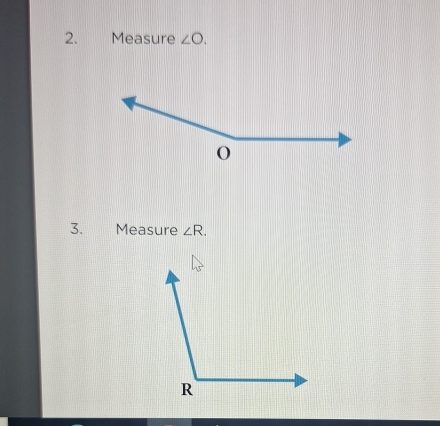 Measure ∠ O. 
3. Measure ∠ R.