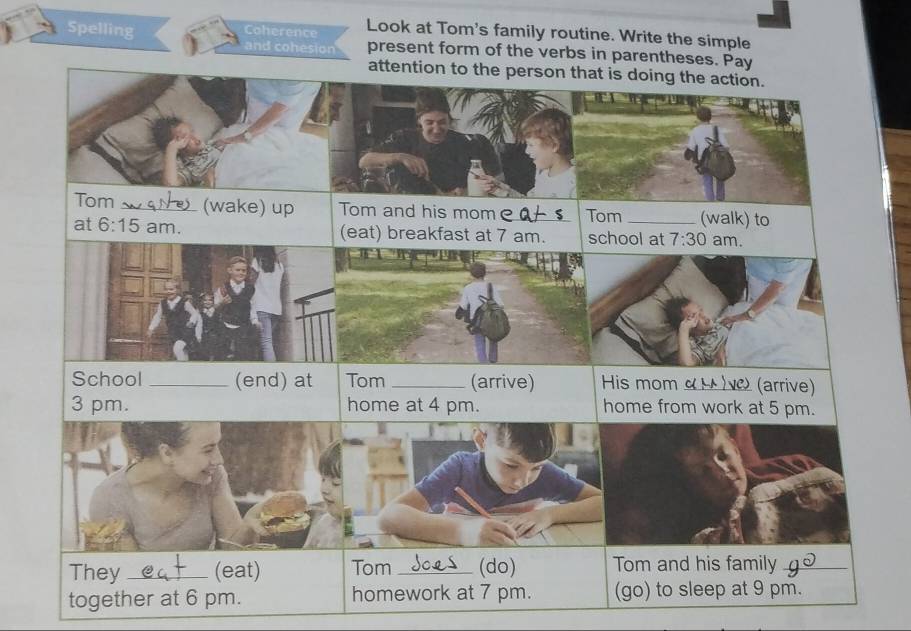 Look at Tom's family routine. Write the simple
Spelling Coherence present form of the verbs in parentheses. Pay
and cohesion
tog