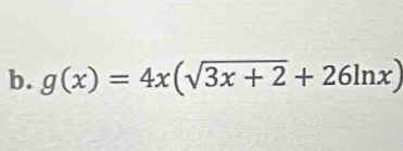 g(x)=4x(sqrt(3x+2)+26ln x)