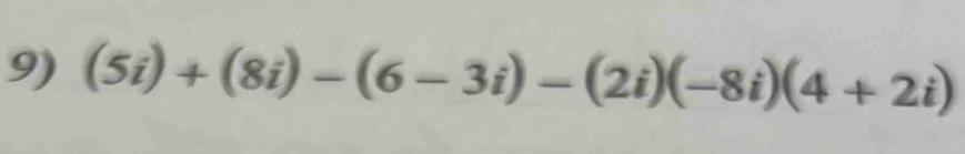 (5i)+(8i)-(6-3i)-(2i)(-8i)(4+2i)