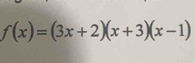 f(x)=(3x+2)(x+3)(x-1)