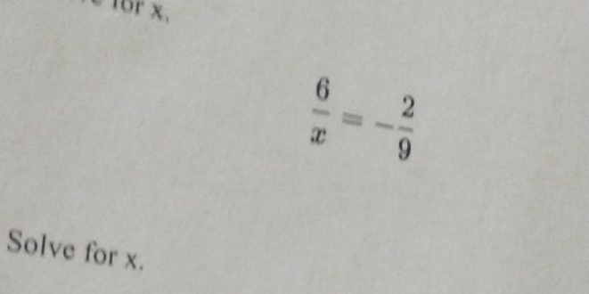 cfor x,
 6/x =- 2/9 
Solve for x.