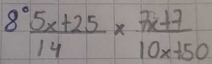  (8°5x+25)/14 *  (7x+7)/10x+50 