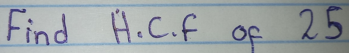 Find H. C. f of 25