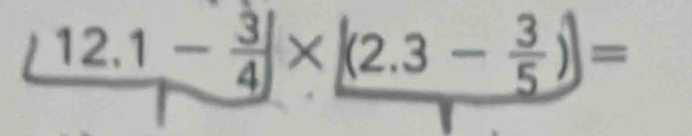 12.1- 3/4 * (2.3- 3/5 ))=