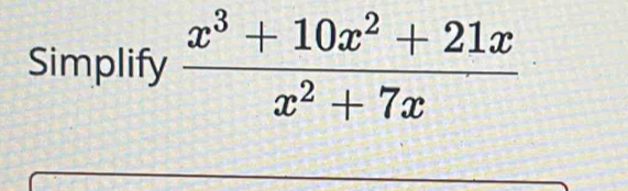 Simplify  (x^3+10x^2+21x)/x^2+7x 