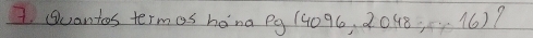 Quantos termos hona Pg 1G096, 2048 (6)?