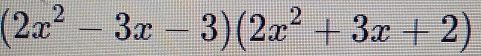 (2x^2-3x-3)(2x^2+3x+2)