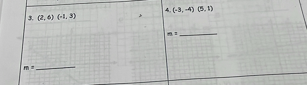 (-3,-4)(5,1)
3. (2,6)(-1,3)
m=
_
m=
_