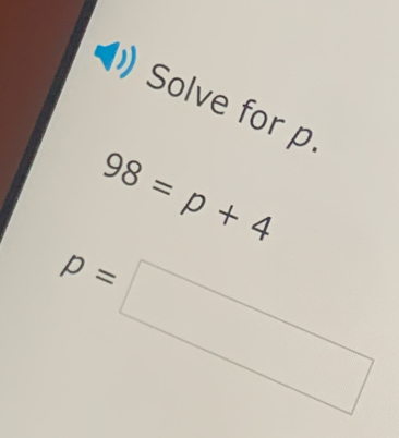 Solve for p
98=p+4