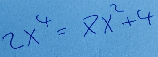 2x^4=8x^2+4