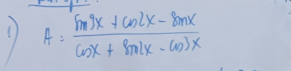 A= (sin 9x+cos 2x-sin x)/cos x+sin 2x-cos 3x 