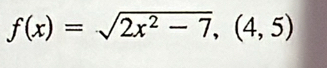 f(x)=sqrt(2x^2-7),(4,5)