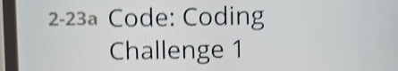 2-23a Code: Coding 
Challenge 1