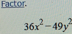 Factor.
36x^2-49y^2